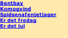 Bentbay Komogvind Spidsenafenjetjager Er det fredag Er det jul